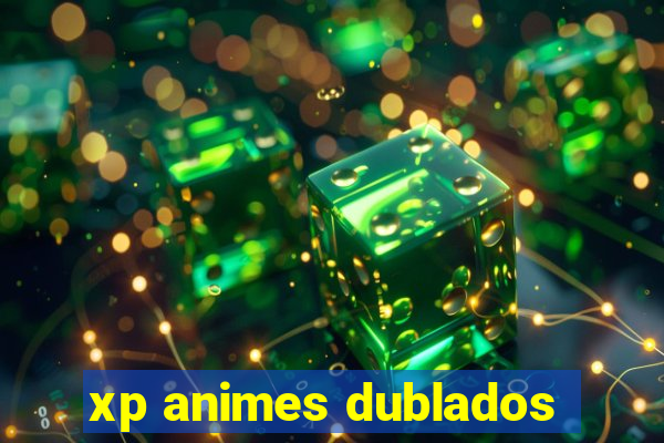 xp animes dublados